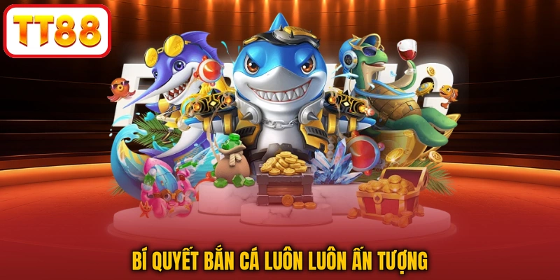 Bí quyết bắn cá luôn luôn ấn tượng