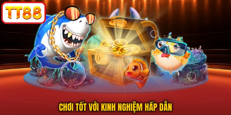 Chơi tốt với kinh nghiệm hấp dẫn