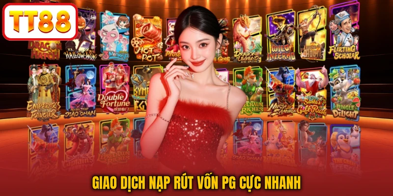 Giao dịch nạp rút vốn PG cực nhanh