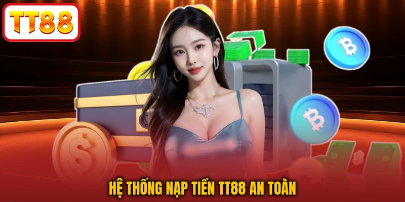Hệ thống nạp tiền TT88 an toàn