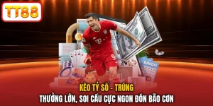 Kèo Tỷ Số - Trúng Thưởng Lớn, Soi Cầu Cực Ngon Đón Bão Cơn