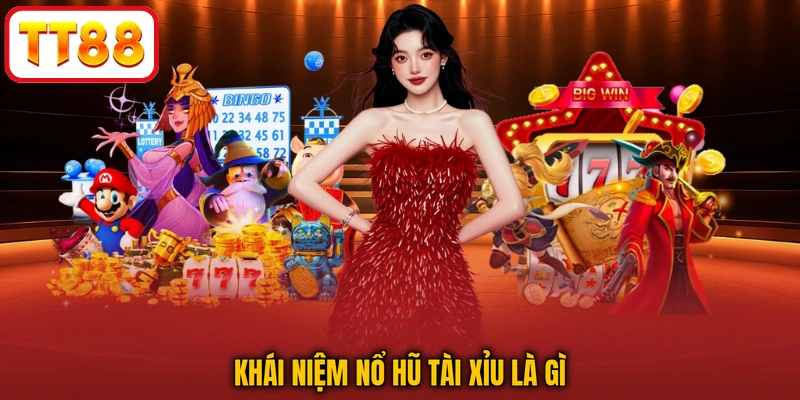 Khái niệm nổ hũ tài xỉu là gì