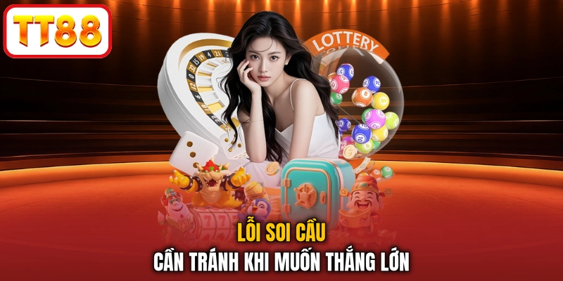 Lỗi soi cầu cần tránh khi muốn thắng lớn
