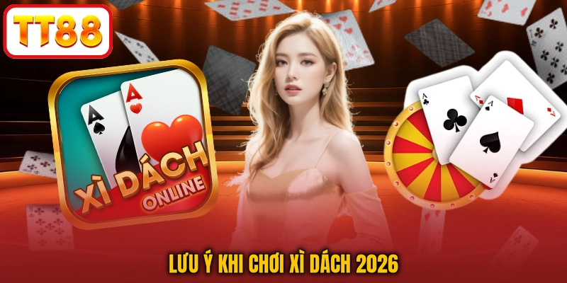 Lưu ý khi chơi xì dách 2026