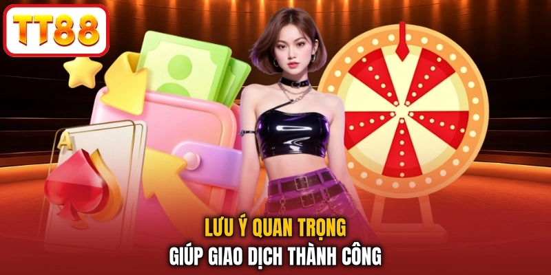 Lưu ý quan trọng giúp giao dịch thành công