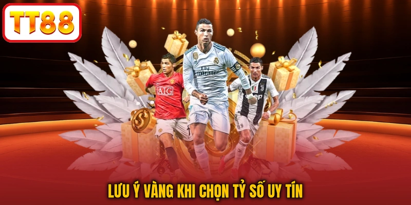 Lưu ý vàng khi chọn tỷ số uy tín