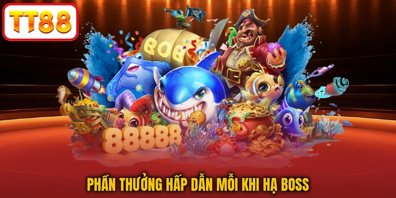 Phần thưởng hấp dẫn mỗi khi hạ boss