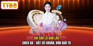Soi Cầu Lô Gan Lâu Chưa Ra - Bắt Số Chuẩn, Đón Quà To