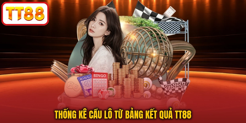 Thống kê cầu lô từ bảng kết quả TT88