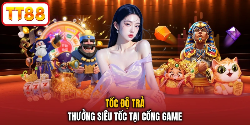 Tốc độ trả thưởng siêu tốc tại cổng game