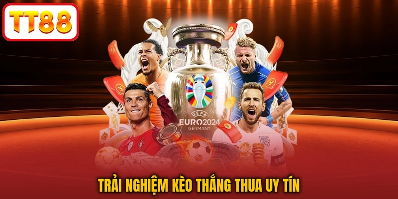Trải nghiệm kèo thắng thua uy tín