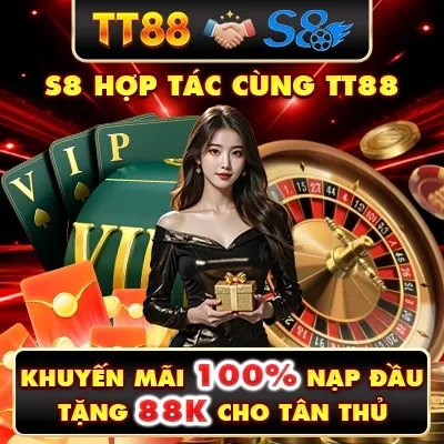 S8 HỢP TÁC CÙNG TT88, KHUYẾN MÃI 100% NẠP ĐẦU, TẶNG 88K CHO TÂN THỦ